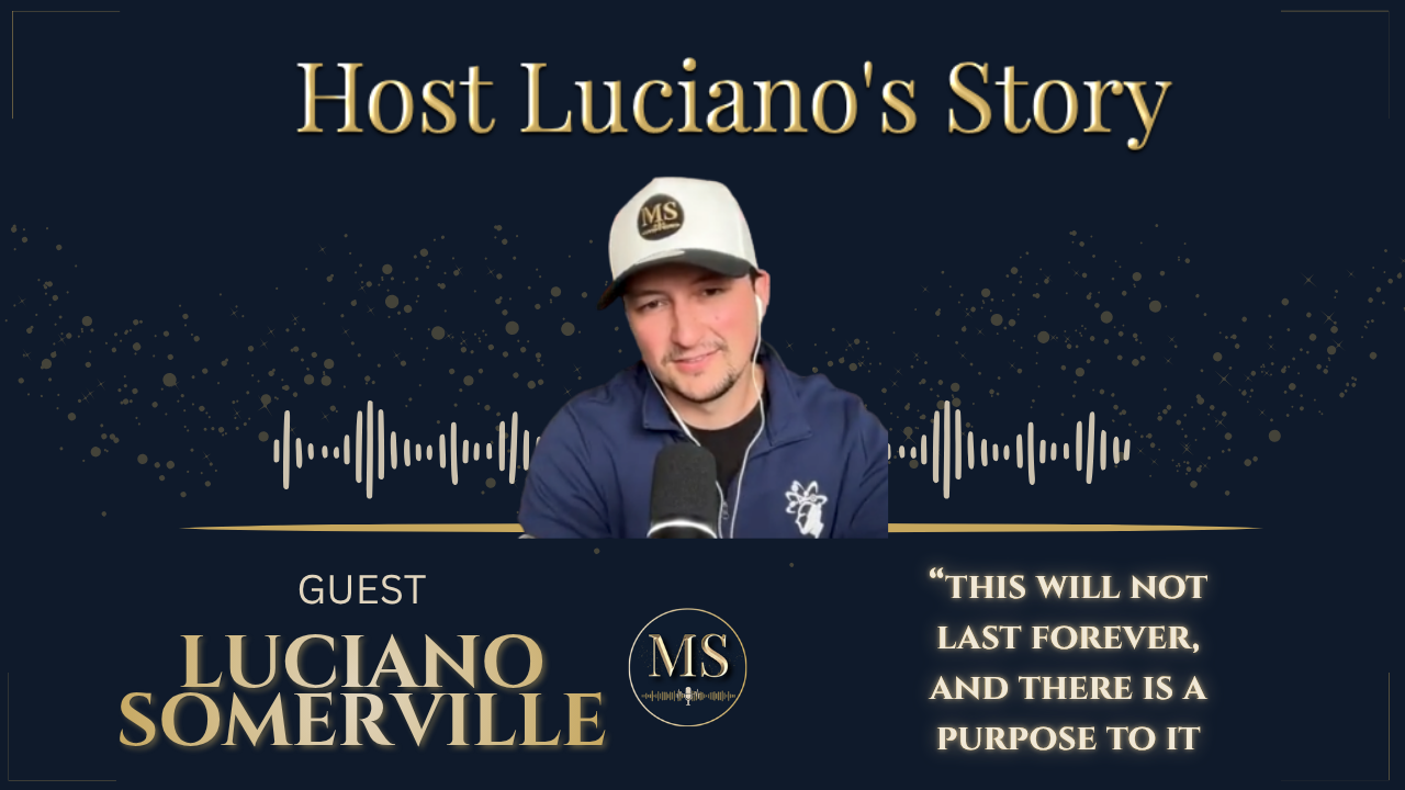 Host Luciano's Story &mdash; Luciano Somerville &mdash; This will not last forever, and there is a purpose to it